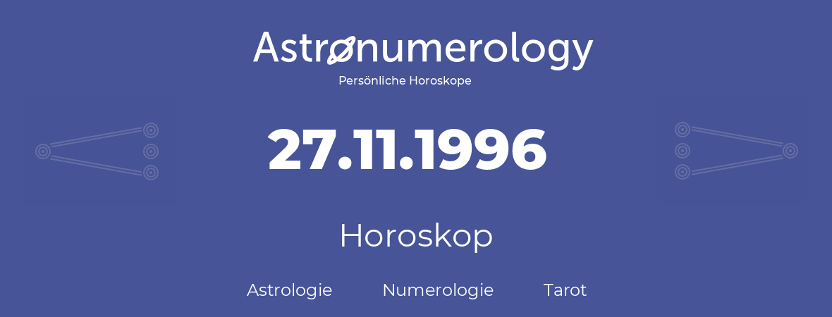 Horoskop für Geburtstag (geborener Tag): 27.11.1996 (der 27. November 1996)