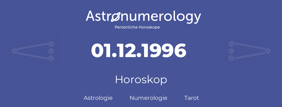 Horoskop für Geburtstag (geborener Tag): 01.12.1996 (der 1. Dezember 1996)