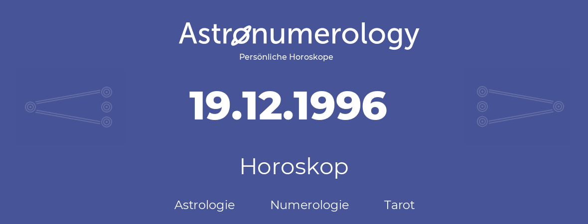 Horoskop für Geburtstag (geborener Tag): 19.12.1996 (der 19. Dezember 1996)