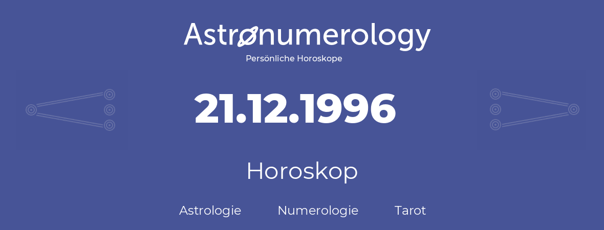 Horoskop für Geburtstag (geborener Tag): 21.12.1996 (der 21. Dezember 1996)