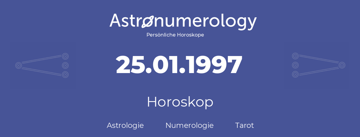 Horoskop für Geburtstag (geborener Tag): 25.01.1997 (der 25. Januar 1997)