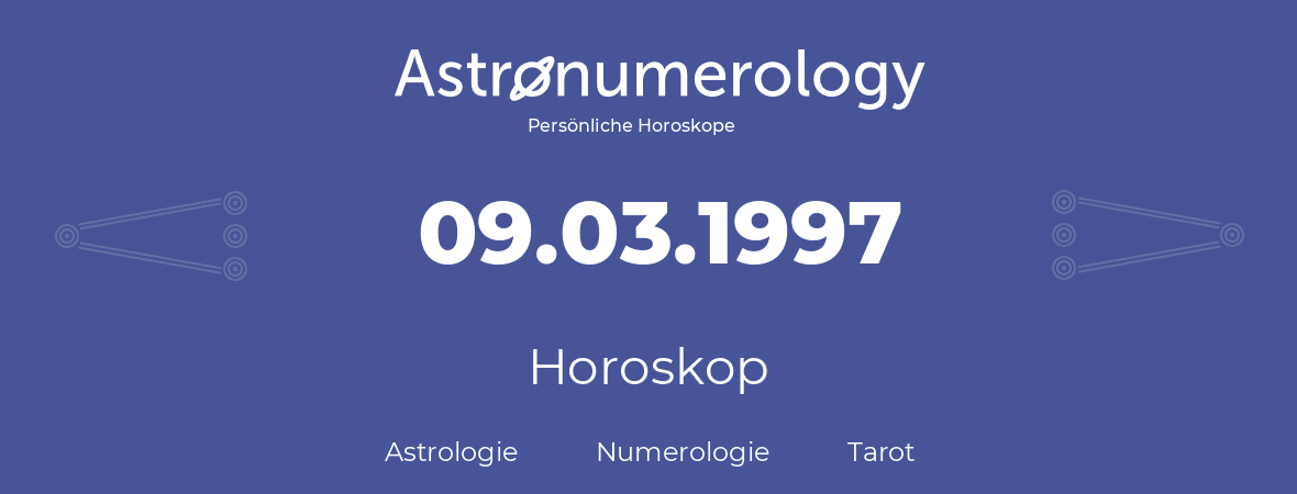 Horoskop für Geburtstag (geborener Tag): 09.03.1997 (der 9. Marz 1997)