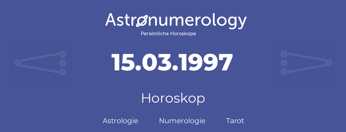 Horoskop für Geburtstag (geborener Tag): 15.03.1997 (der 15. Marz 1997)