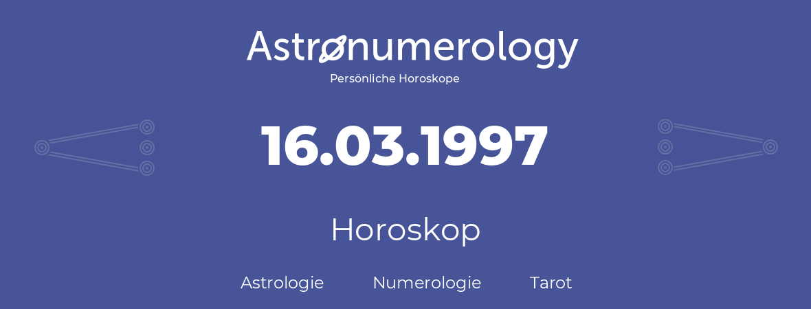 Horoskop für Geburtstag (geborener Tag): 16.03.1997 (der 16. Marz 1997)
