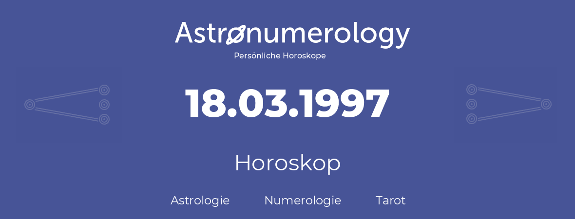 Horoskop für Geburtstag (geborener Tag): 18.03.1997 (der 18. Marz 1997)