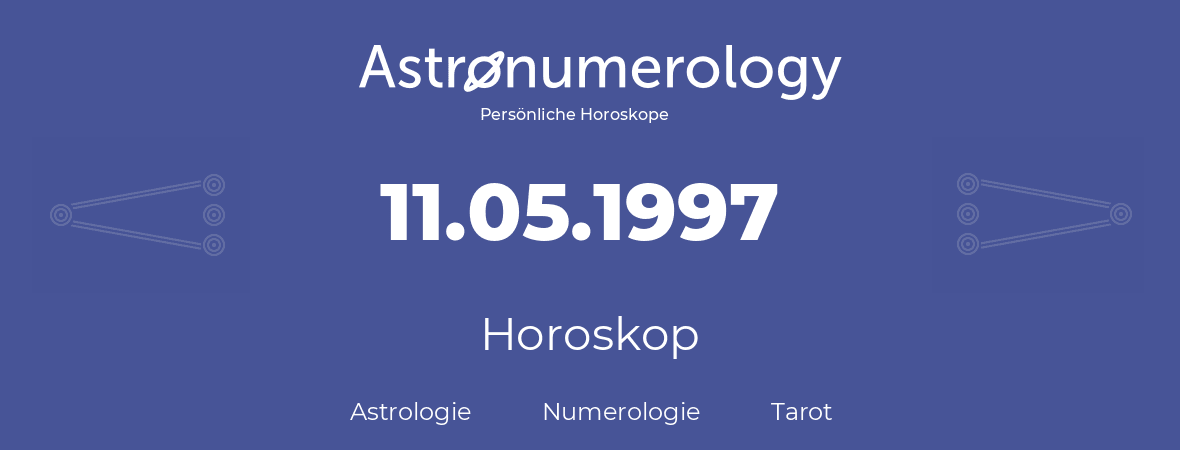 Horoskop für Geburtstag (geborener Tag): 11.05.1997 (der 11. Mai 1997)