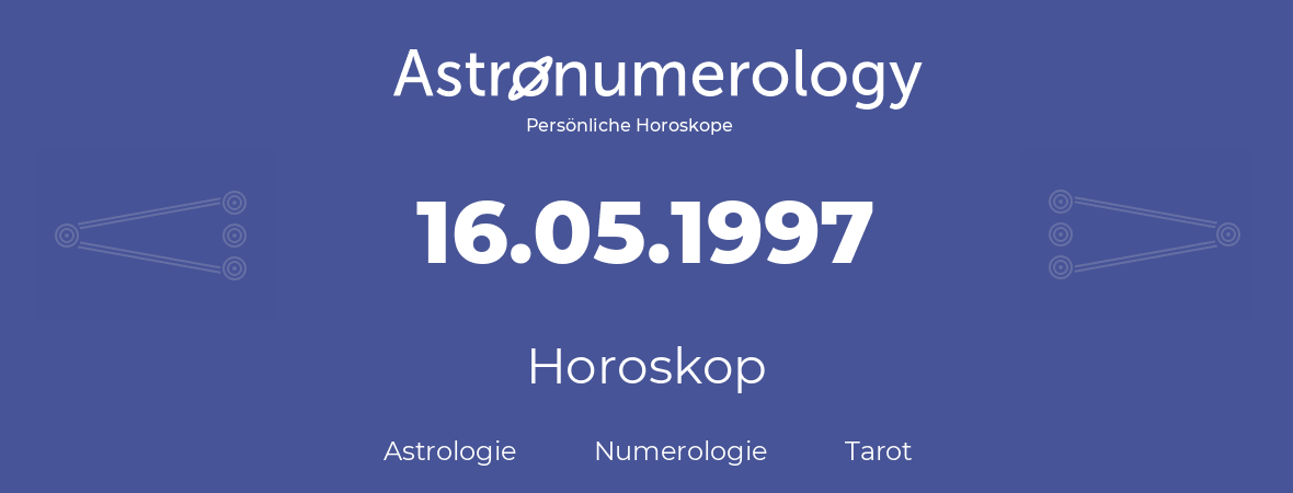 Horoskop für Geburtstag (geborener Tag): 16.05.1997 (der 16. Mai 1997)