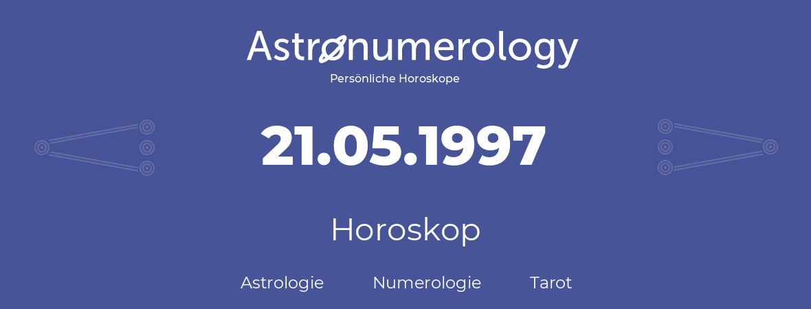 Horoskop für Geburtstag (geborener Tag): 21.05.1997 (der 21. Mai 1997)