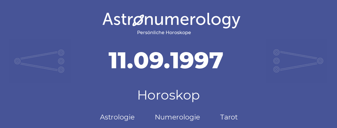 Horoskop für Geburtstag (geborener Tag): 11.09.1997 (der 11. September 1997)