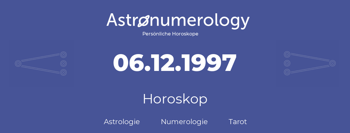 Horoskop für Geburtstag (geborener Tag): 06.12.1997 (der 6. Dezember 1997)