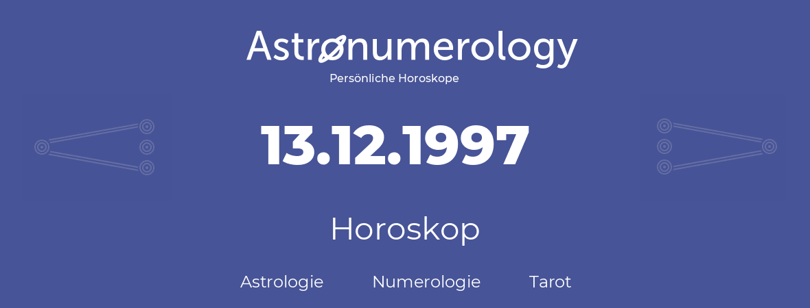 Horoskop für Geburtstag (geborener Tag): 13.12.1997 (der 13. Dezember 1997)