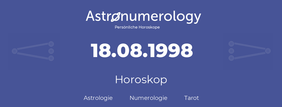 Horoskop für Geburtstag (geborener Tag): 18.08.1998 (der 18. August 1998)