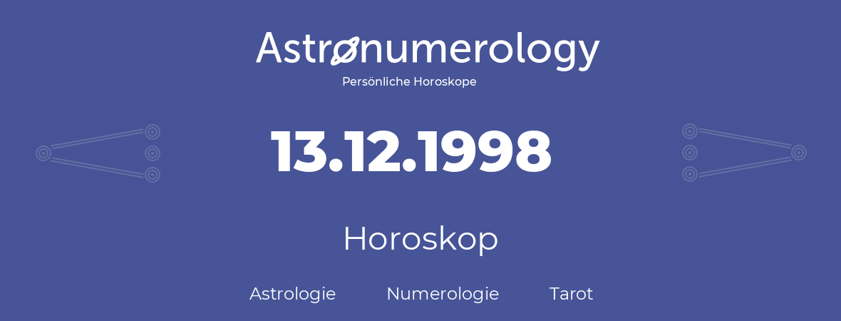 Horoskop für Geburtstag (geborener Tag): 13.12.1998 (der 13. Dezember 1998)