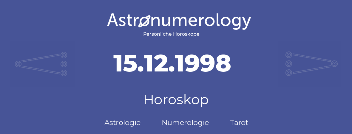 Horoskop für Geburtstag (geborener Tag): 15.12.1998 (der 15. Dezember 1998)