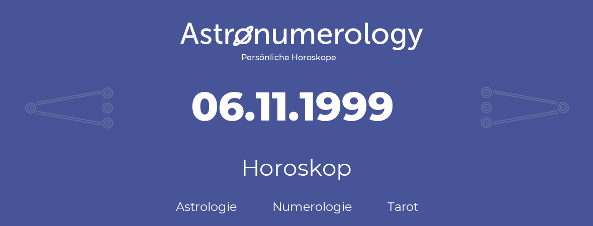 Horoskop für Geburtstag (geborener Tag): 06.11.1999 (der 6. November 1999)