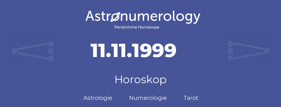 Horoskop für Geburtstag (geborener Tag): 11.11.1999 (der 11. November 1999)