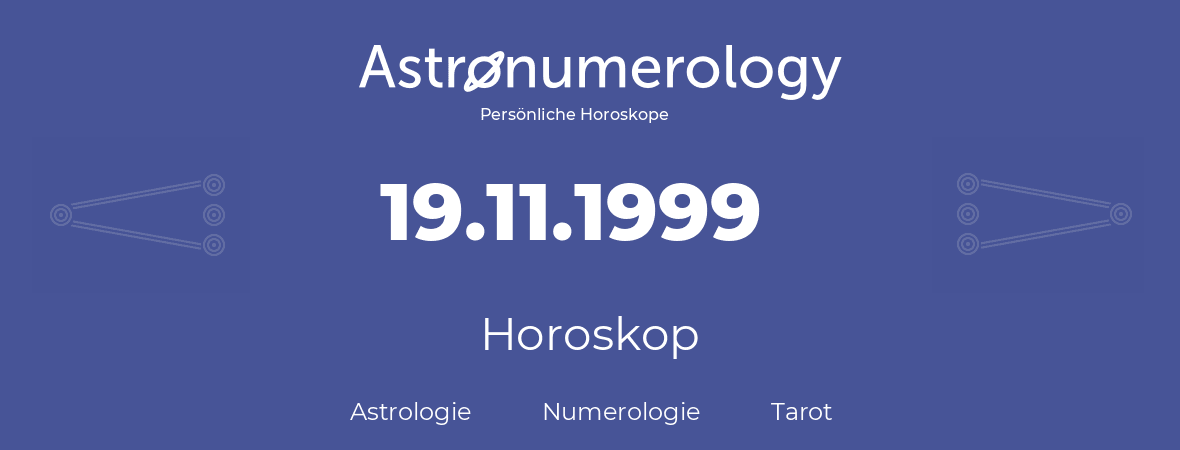 Horoskop für Geburtstag (geborener Tag): 19.11.1999 (der 19. November 1999)