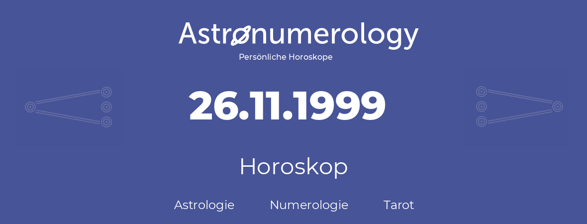 Horoskop für Geburtstag (geborener Tag): 26.11.1999 (der 26. November 1999)