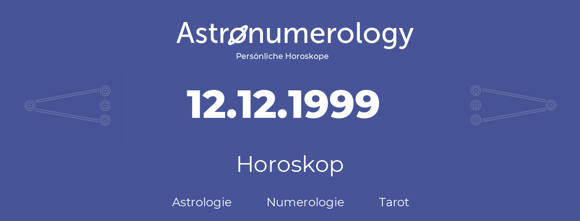 Horoskop für Geburtstag (geborener Tag): 12.12.1999 (der 12. Dezember 1999)