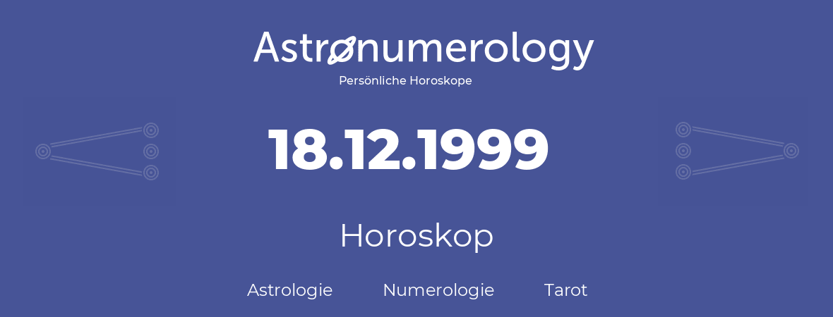 Horoskop für Geburtstag (geborener Tag): 18.12.1999 (der 18. Dezember 1999)