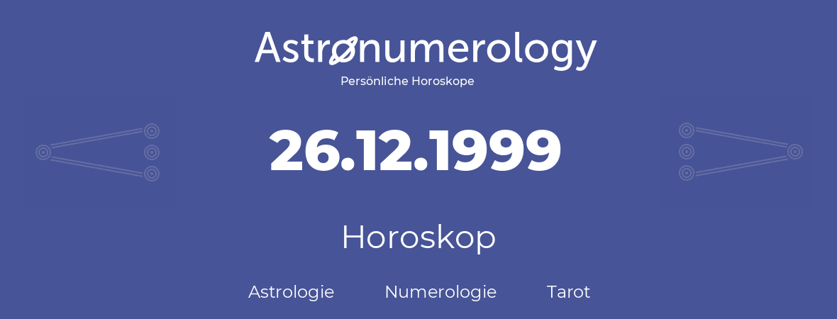 Horoskop für Geburtstag (geborener Tag): 26.12.1999 (der 26. Dezember 1999)