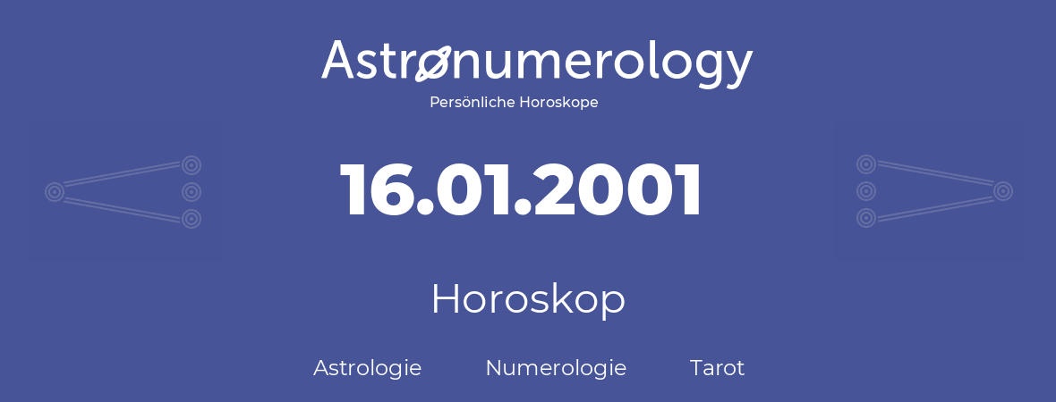 Horoskop für Geburtstag (geborener Tag): 16.01.2001 (der 16. Januar 2001)