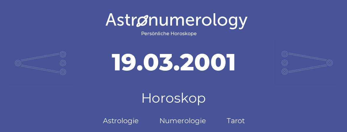 Horoskop für Geburtstag (geborener Tag): 19.03.2001 (der 19. Marz 2001)