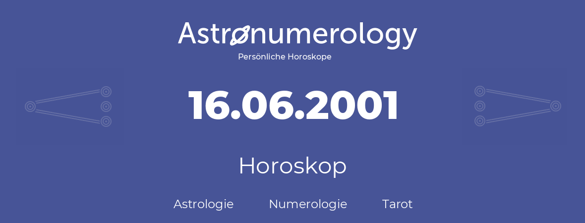 Horoskop für Geburtstag (geborener Tag): 16.06.2001 (der 16. Juni 2001)
