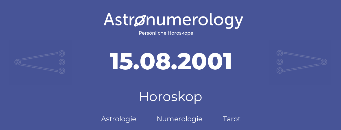 Horoskop für Geburtstag (geborener Tag): 15.08.2001 (der 15. August 2001)
