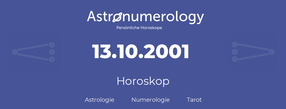Horoskop für Geburtstag (geborener Tag): 13.10.2001 (der 13. Oktober 2001)