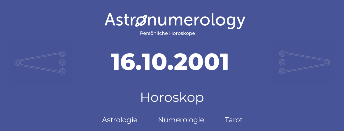 Horoskop für Geburtstag (geborener Tag): 16.10.2001 (der 16. Oktober 2001)