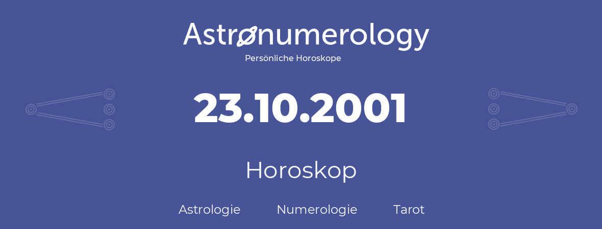 Horoskop für Geburtstag (geborener Tag): 23.10.2001 (der 23. Oktober 2001)