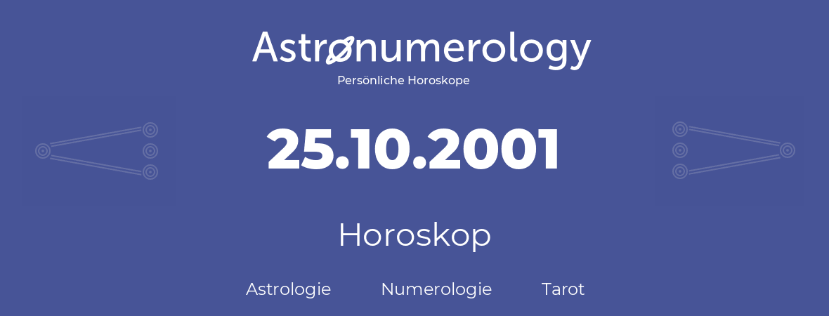 Horoskop für Geburtstag (geborener Tag): 25.10.2001 (der 25. Oktober 2001)