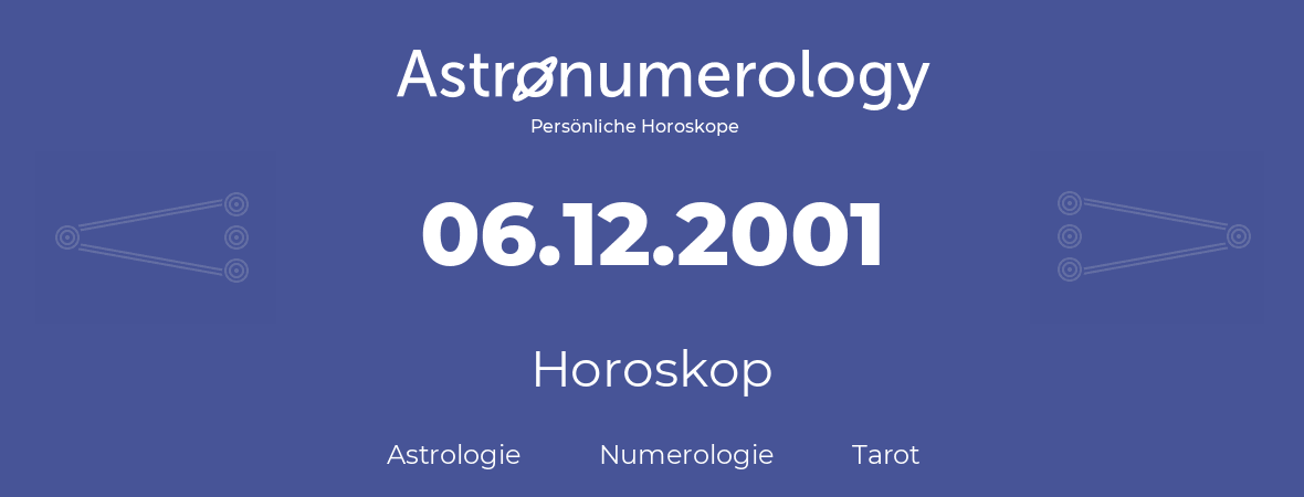 Horoskop für Geburtstag (geborener Tag): 06.12.2001 (der 06. Dezember 2001)