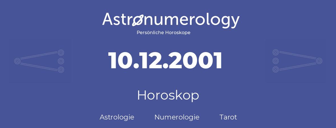 Horoskop für Geburtstag (geborener Tag): 10.12.2001 (der 10. Dezember 2001)