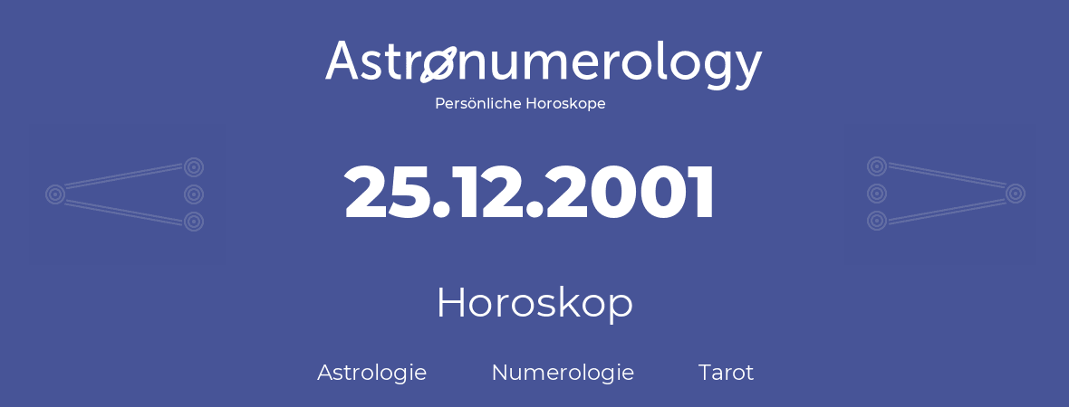 Horoskop für Geburtstag (geborener Tag): 25.12.2001 (der 25. Dezember 2001)