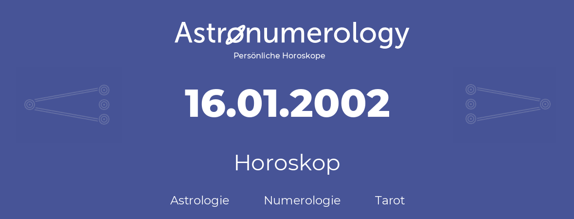 Horoskop für Geburtstag (geborener Tag): 16.01.2002 (der 16. Januar 2002)