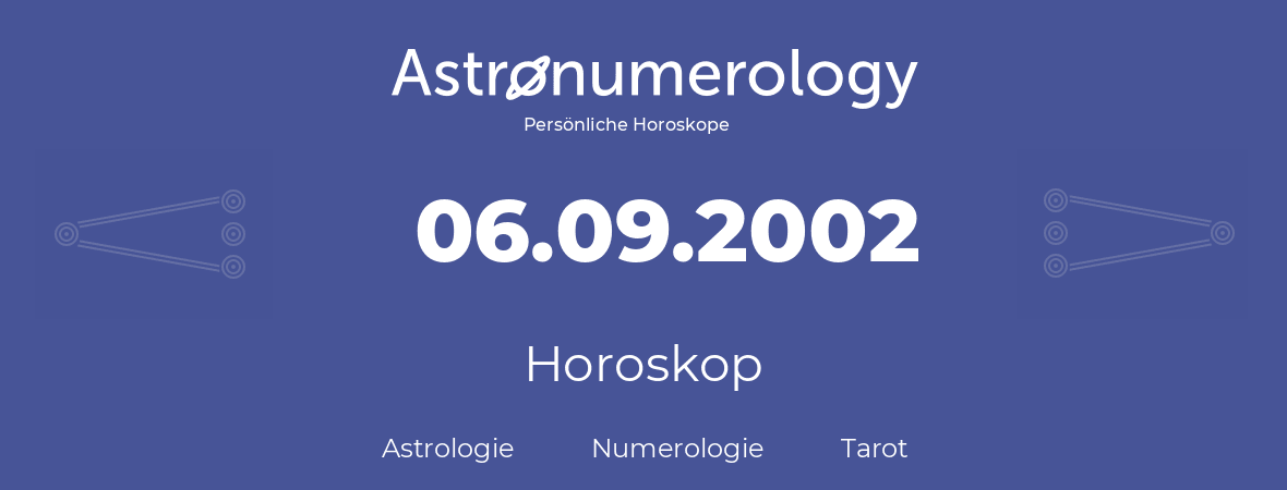 Horoskop für Geburtstag (geborener Tag): 06.09.2002 (der 6. September 2002)