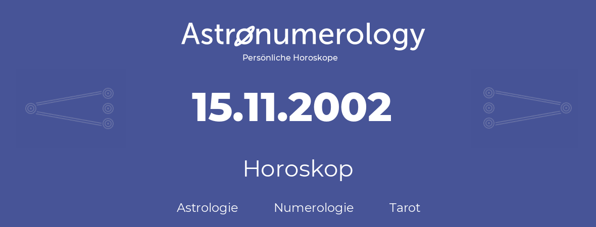 Horoskop für Geburtstag (geborener Tag): 15.11.2002 (der 15. November 2002)