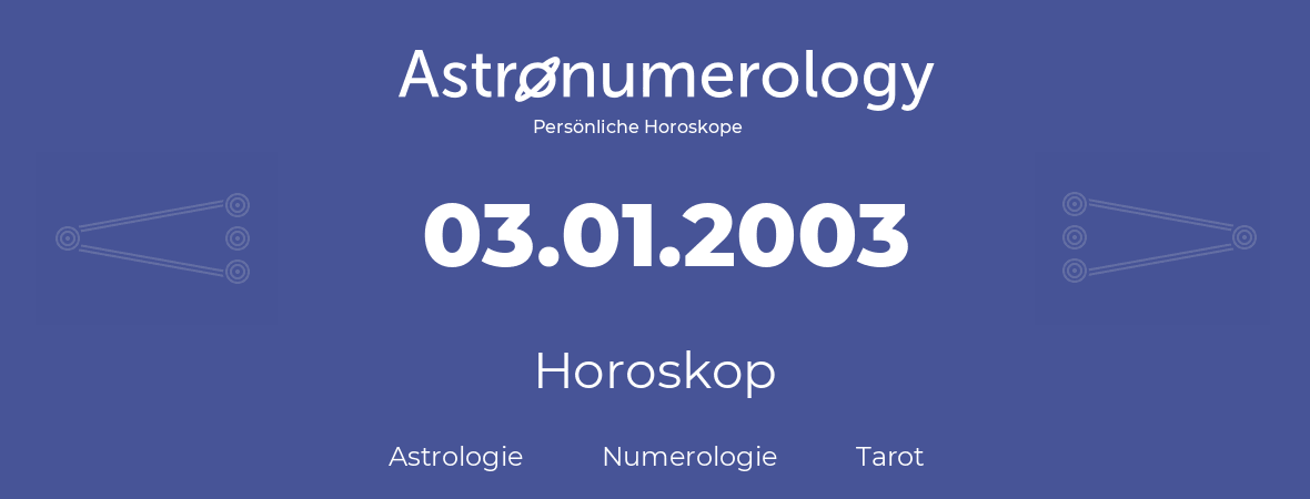 Horoskop für Geburtstag (geborener Tag): 03.01.2003 (der 03. Januar 2003)