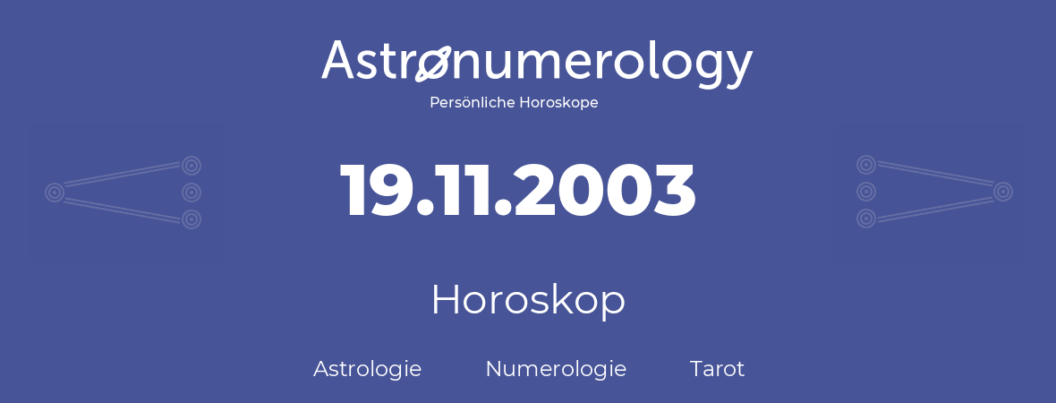 Horoskop für Geburtstag (geborener Tag): 19.11.2003 (der 19. November 2003)