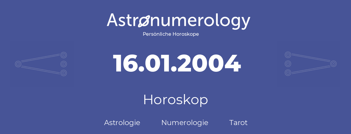 Horoskop für Geburtstag (geborener Tag): 16.01.2004 (der 16. Januar 2004)