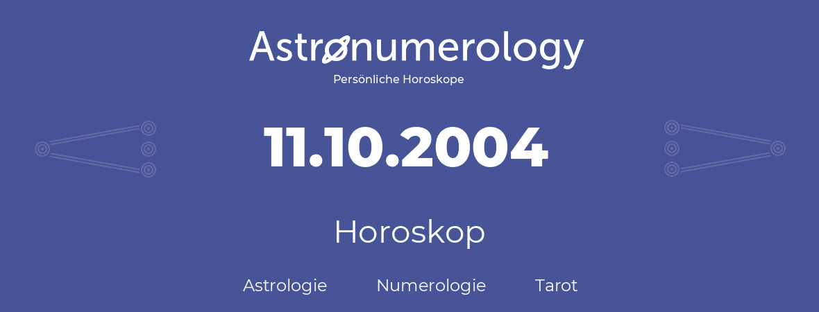 Horoskop für Geburtstag (geborener Tag): 11.10.2004 (der 11. Oktober 2004)