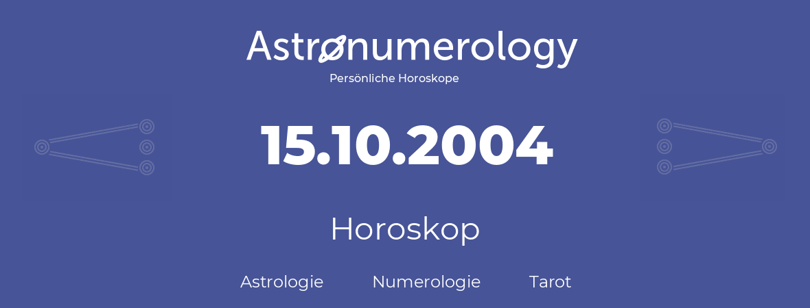 Horoskop für Geburtstag (geborener Tag): 15.10.2004 (der 15. Oktober 2004)