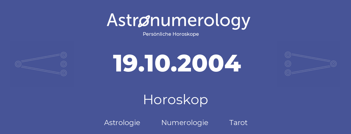 Horoskop für Geburtstag (geborener Tag): 19.10.2004 (der 19. Oktober 2004)