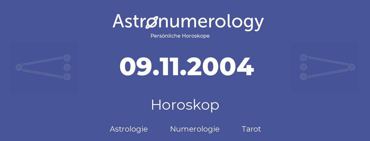Horoskop für Geburtstag (geborener Tag): 09.11.2004 (der 9. November 2004)