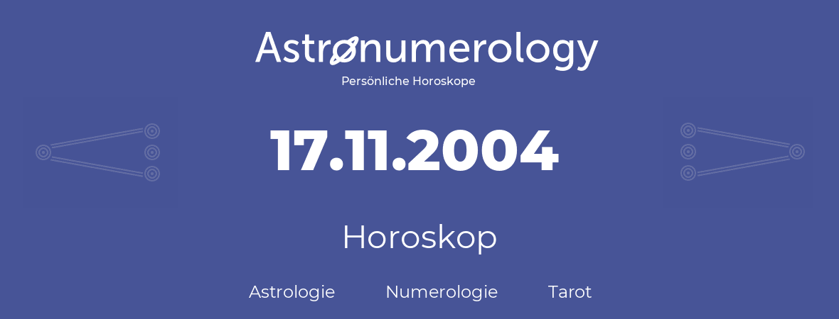 Horoskop für Geburtstag (geborener Tag): 17.11.2004 (der 17. November 2004)