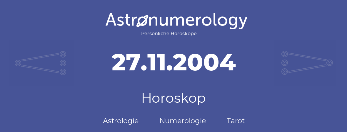 Horoskop für Geburtstag (geborener Tag): 27.11.2004 (der 27. November 2004)