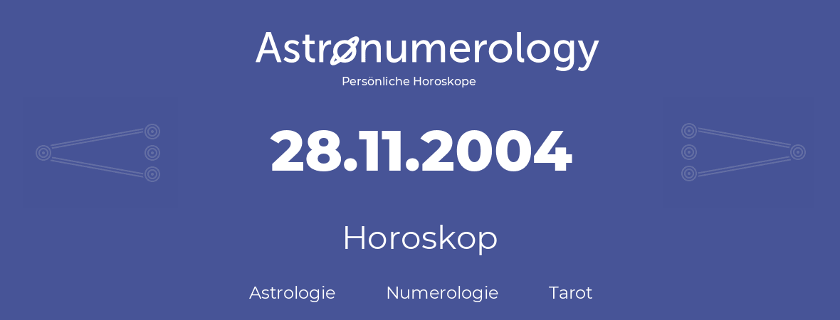 Horoskop für Geburtstag (geborener Tag): 28.11.2004 (der 28. November 2004)