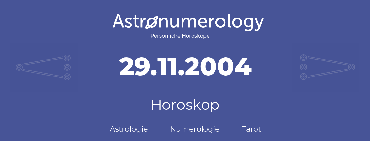 Horoskop für Geburtstag (geborener Tag): 29.11.2004 (der 29. November 2004)
